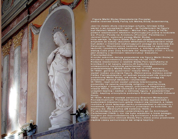 Wileński Kościół katolicki p.w. Wniebowzięcia NMP (Franciszkanów).W 1998r.Kościół został zwrócony Franciszkanom.W 1999r.15 sierpnia uroczyście wyświęcony.I odtąd prowadzone są prace konserwatorskie kościoła.